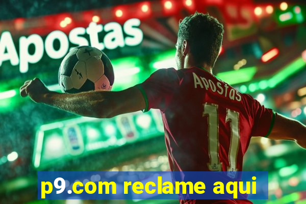 p9.com reclame aqui